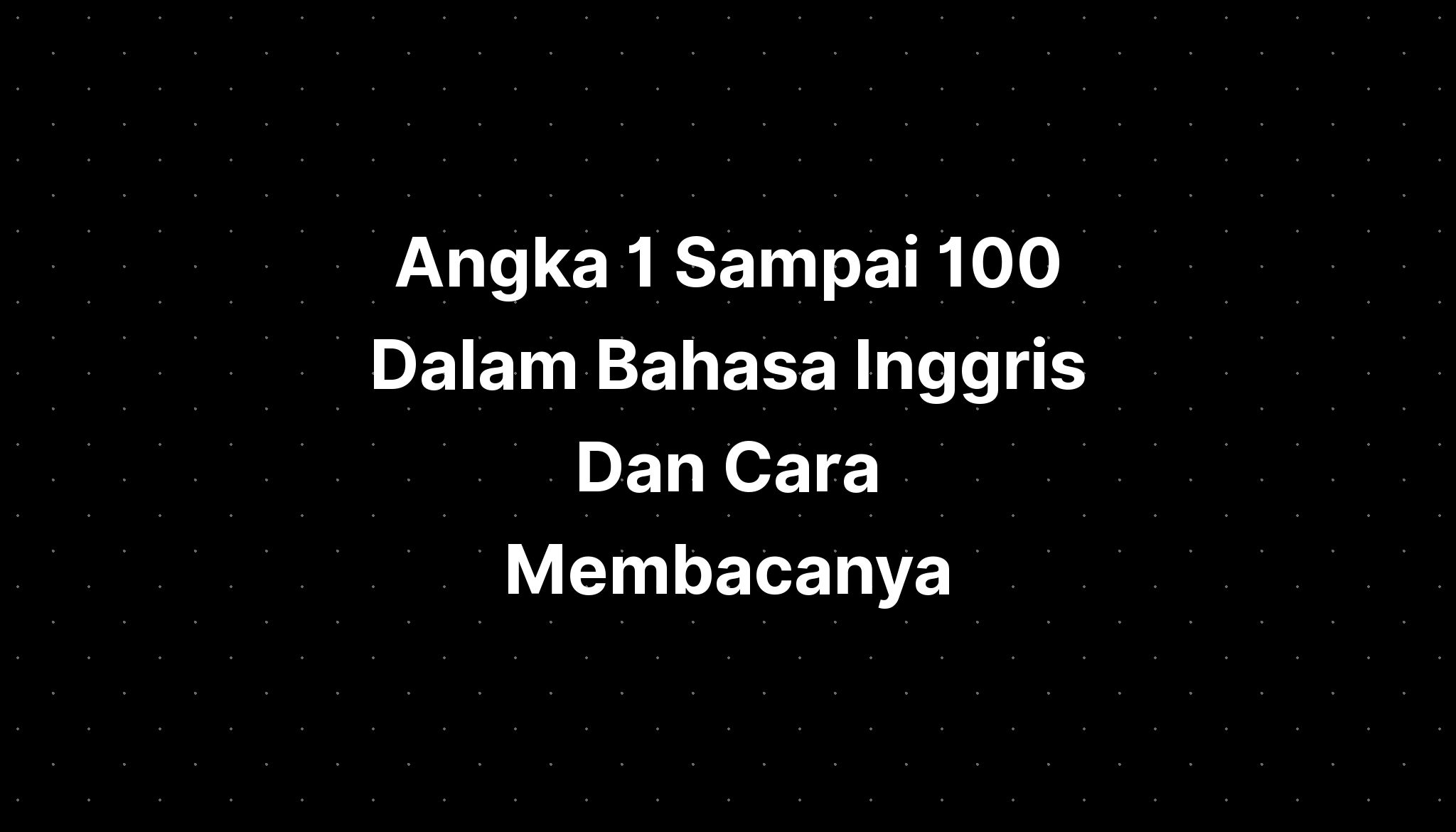 Angka Sampai Dalam Bahasa Inggris Dan Cara Membacanya Pelajaran